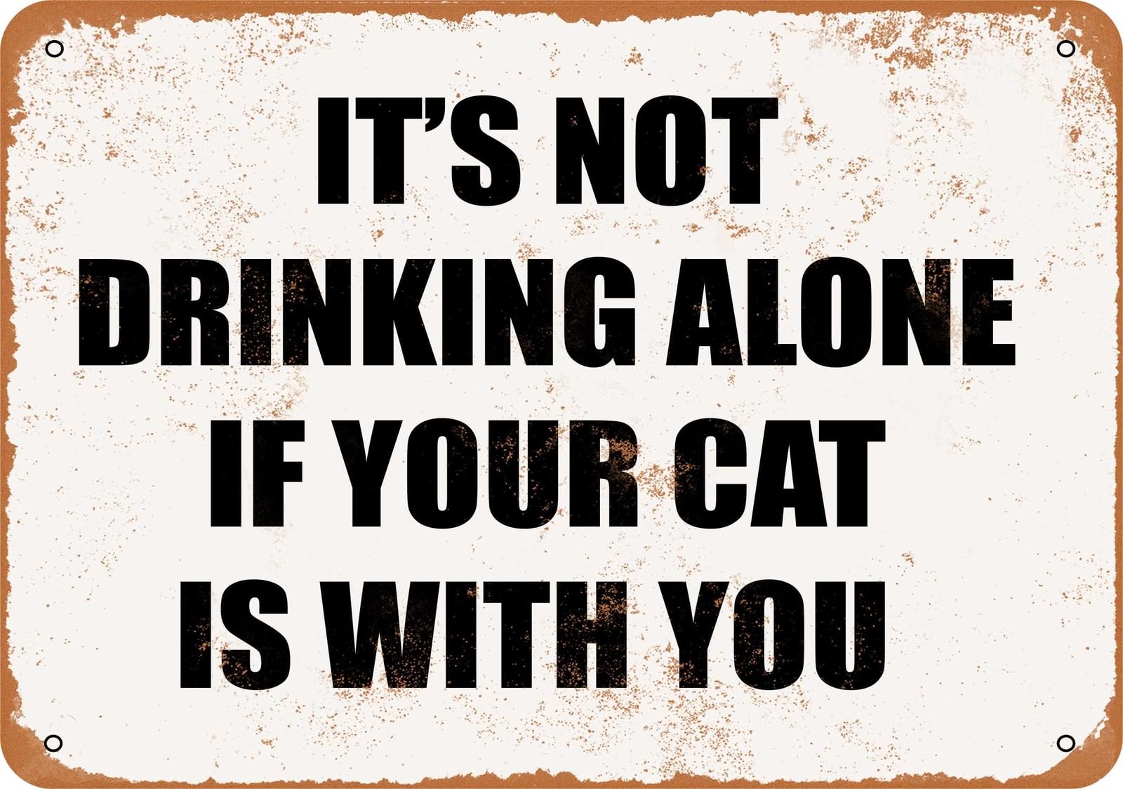Miaomansenstore Metal Sign - It's Not Drinking Alone If Your Cat Is With You Home Decor