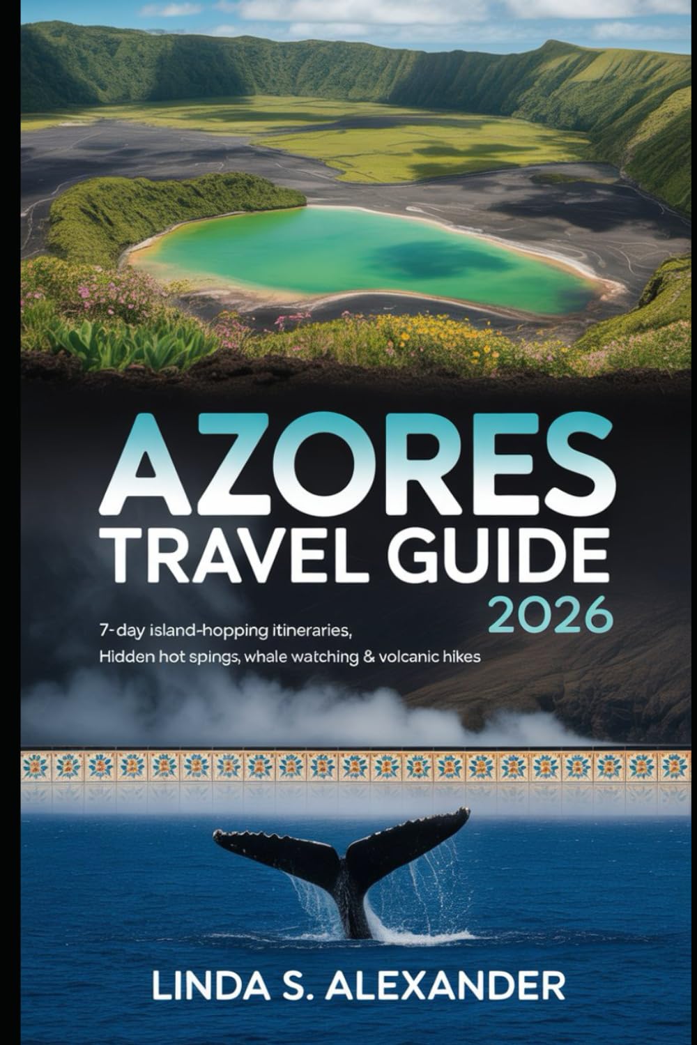 Azores Travel Guide 2026: 7-Day Island-Hopping Itineraries, Hidden Hot Springs, Whale Watching & Volcanic Hikes
