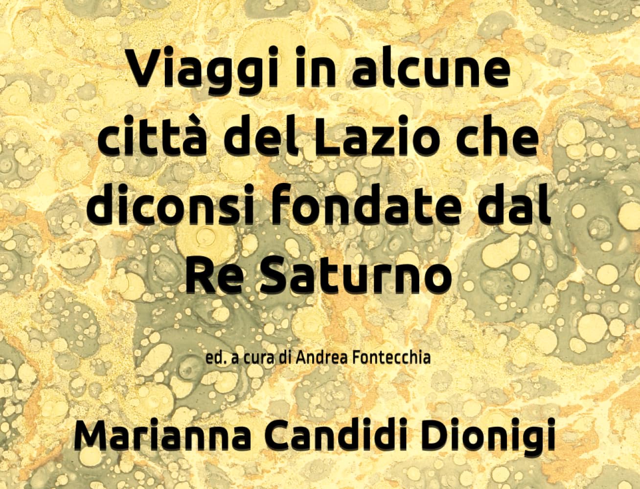viaggi in alcune città del Lazio che diconsi fondate dal Re Saturno: ed. a cura di Andrea Fontecchia