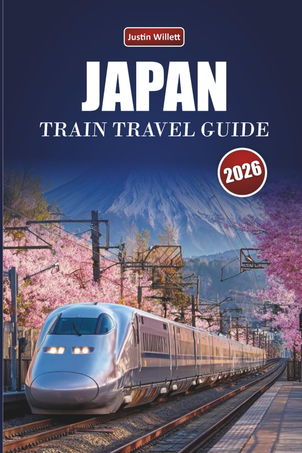 JAPAN TRAIN TRAVEL GUIDE 2026: Discover Hidden Journeys, Iconic Routes, Regional Maps, and Cultural Rail Insights in East Asia