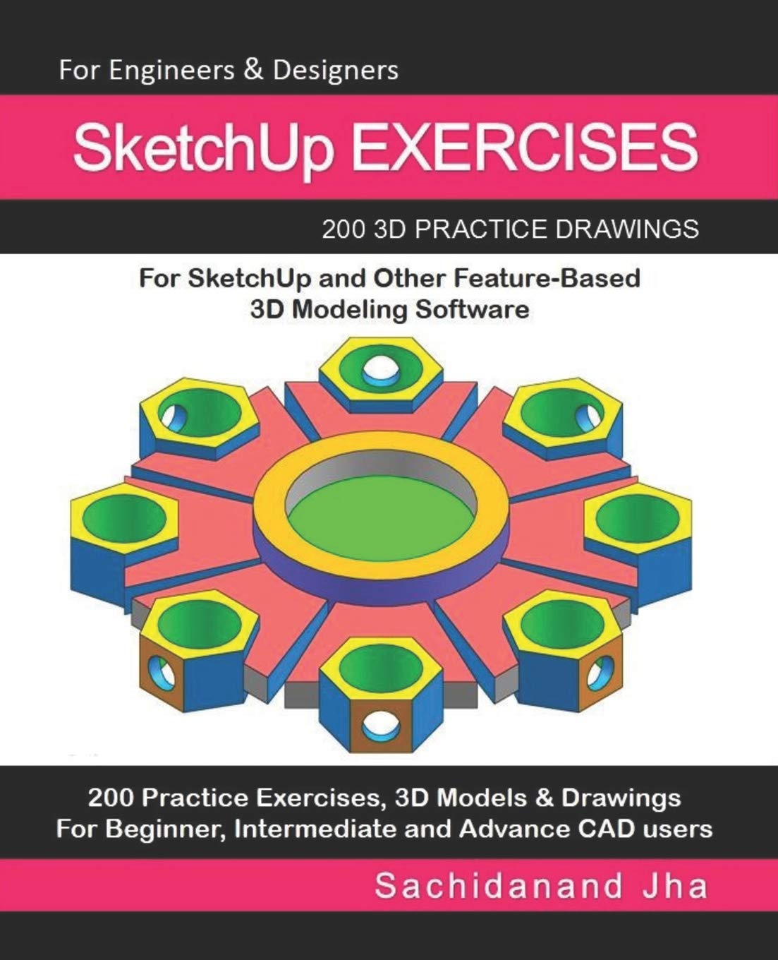 SketchUp EXERCISES: 200 3D Practice Drawings For SketchUp and Other Feature-Based 3D Modeling Software