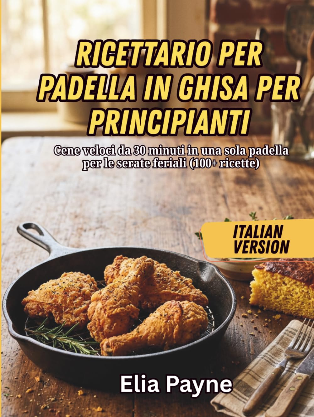 Ricettario per padella in ghisa per principianti: Cene veloci da 30 minuti in una sola padella per le serate feriali (100+ ricette)