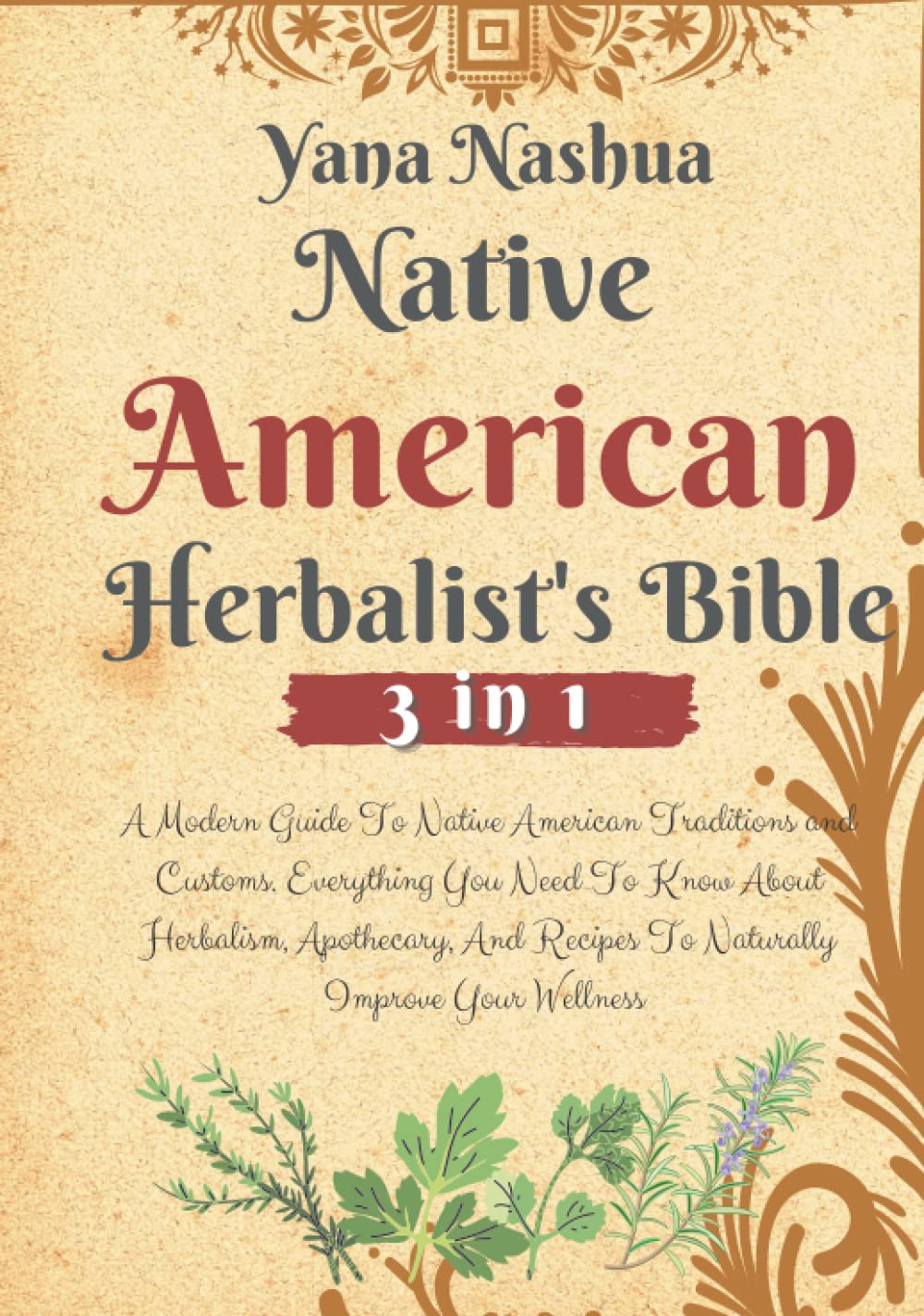 Native American Herbalist's Bible: A Modern Guide To Native American Traditions and Customs. Everything You Need To Know About Herbalism, Apothecary,