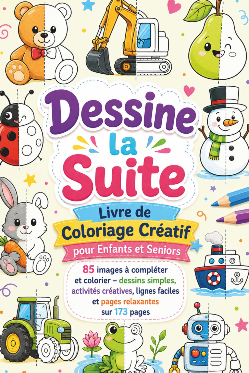 Dessine la Suite – Livre de Coloriage Créatif pour Enfants et Seniors: 85 images à compléter et colorier – dessins simples, activités créatives, lignes faciles et pages relaxantes sur 173 pages