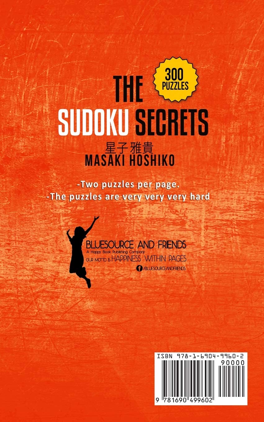The Sudoku Secrets: Discover The Japanese Art Of Sudoku Puzzles And Start Solving Advanced Numerical Problems To Improve Your Cognitive Abilities (300 Hard Sudoku Puzzles)