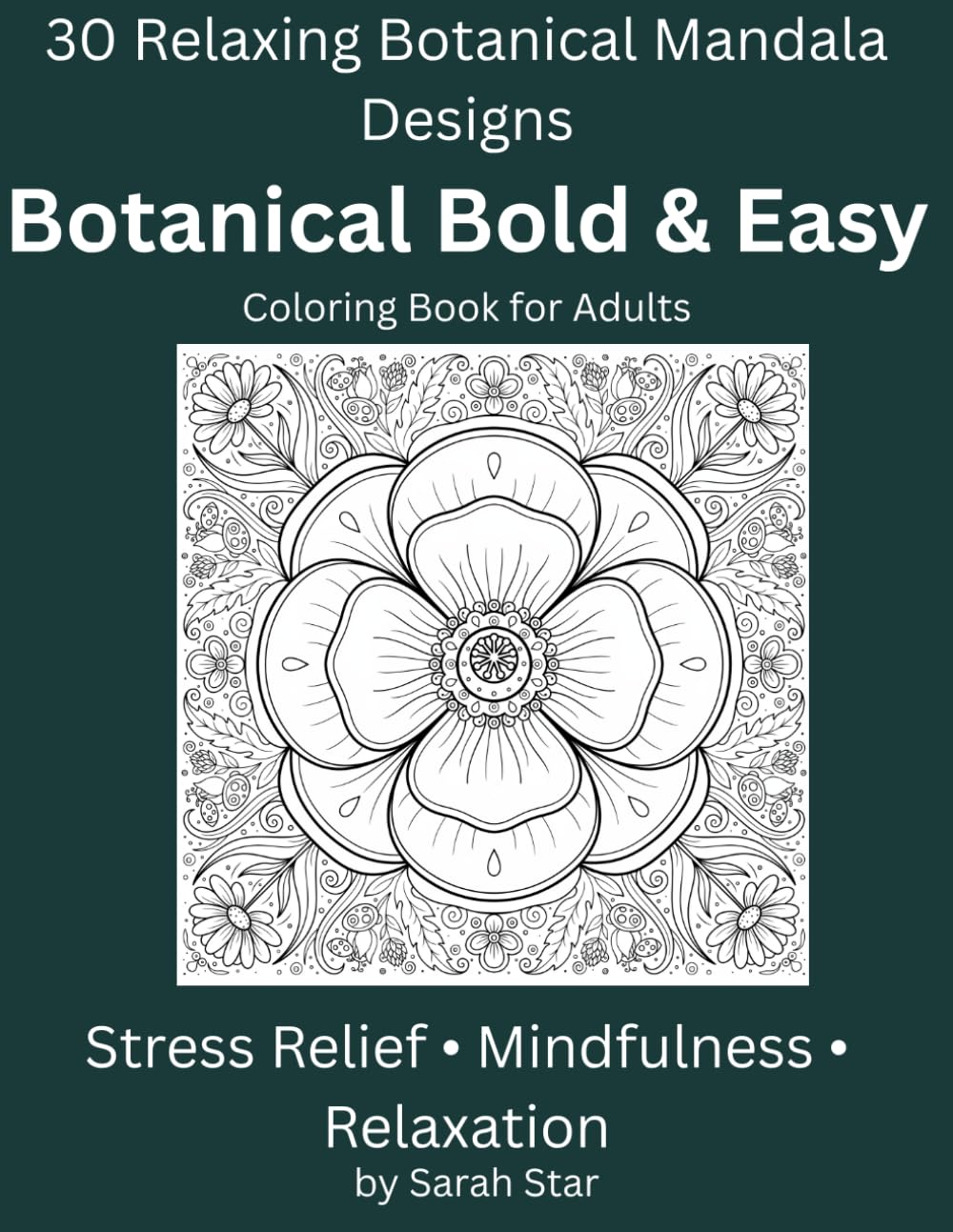 Botanical Bold and Easy Coloring Book for Adults: 30 Relaxing Tropical Flowers, Wildflowers and Floral Mandala Designs for Stress Relief and Mindfulness