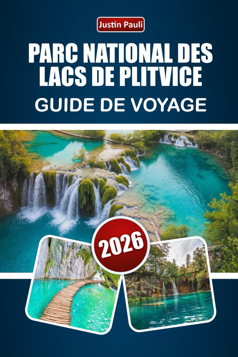 PARC NATIONAL DES LACS DE PLITVICE GUIDE DE VOYAGE 2026: Découvrez des sentiers de cascades, des randonnées en forêt, des conseils pour observer la faune et planifier votre voyage en Croatie