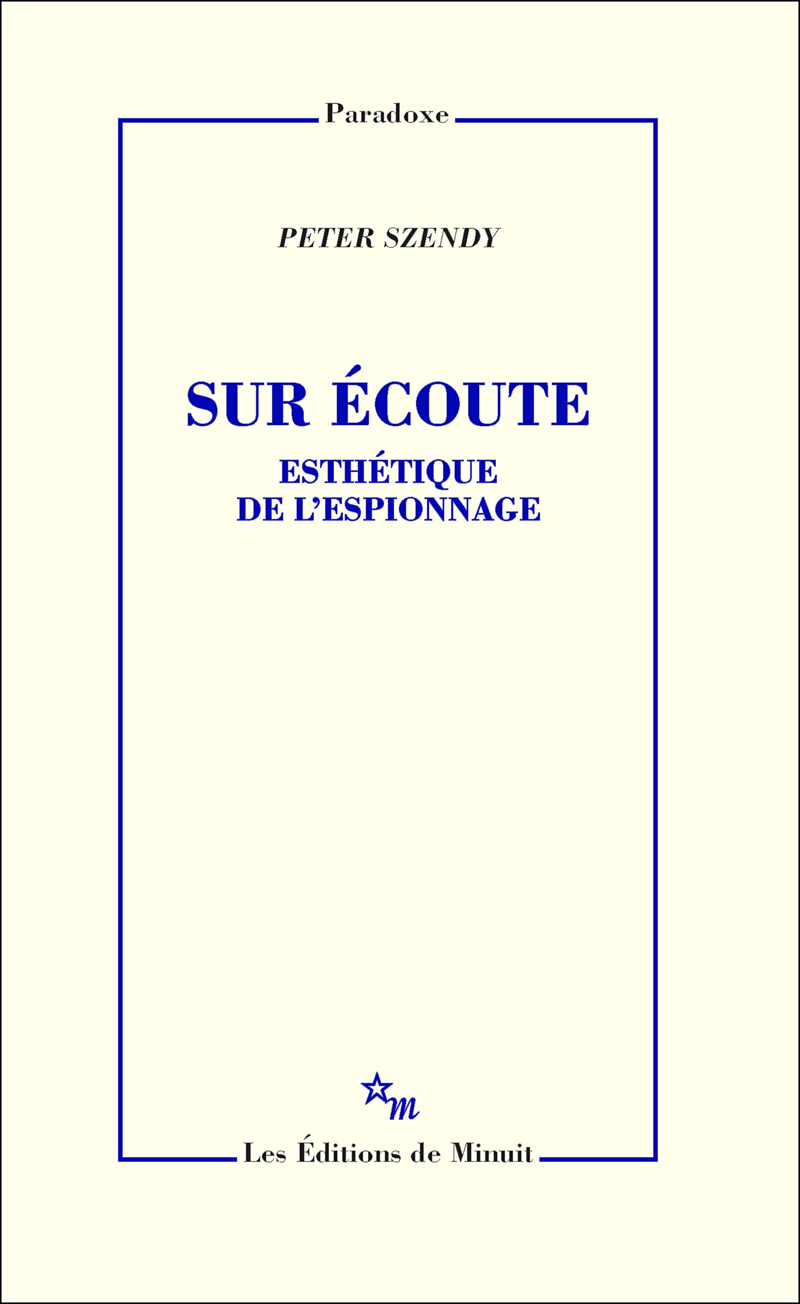 Sur écoute. Esthétique de l'espionnage Paradoxe pour comprendre la surveillance