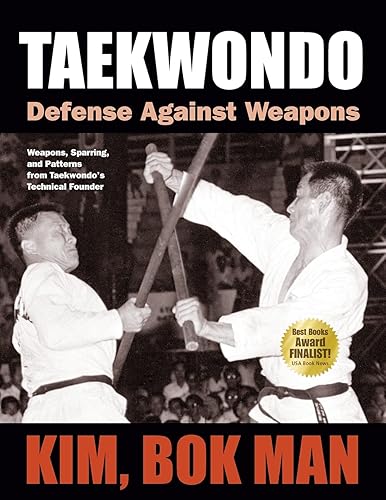 Taekwondo: Defense Against Weapons: Weapons, Sparring, and Patterns from Taekwondo's Technical Founder