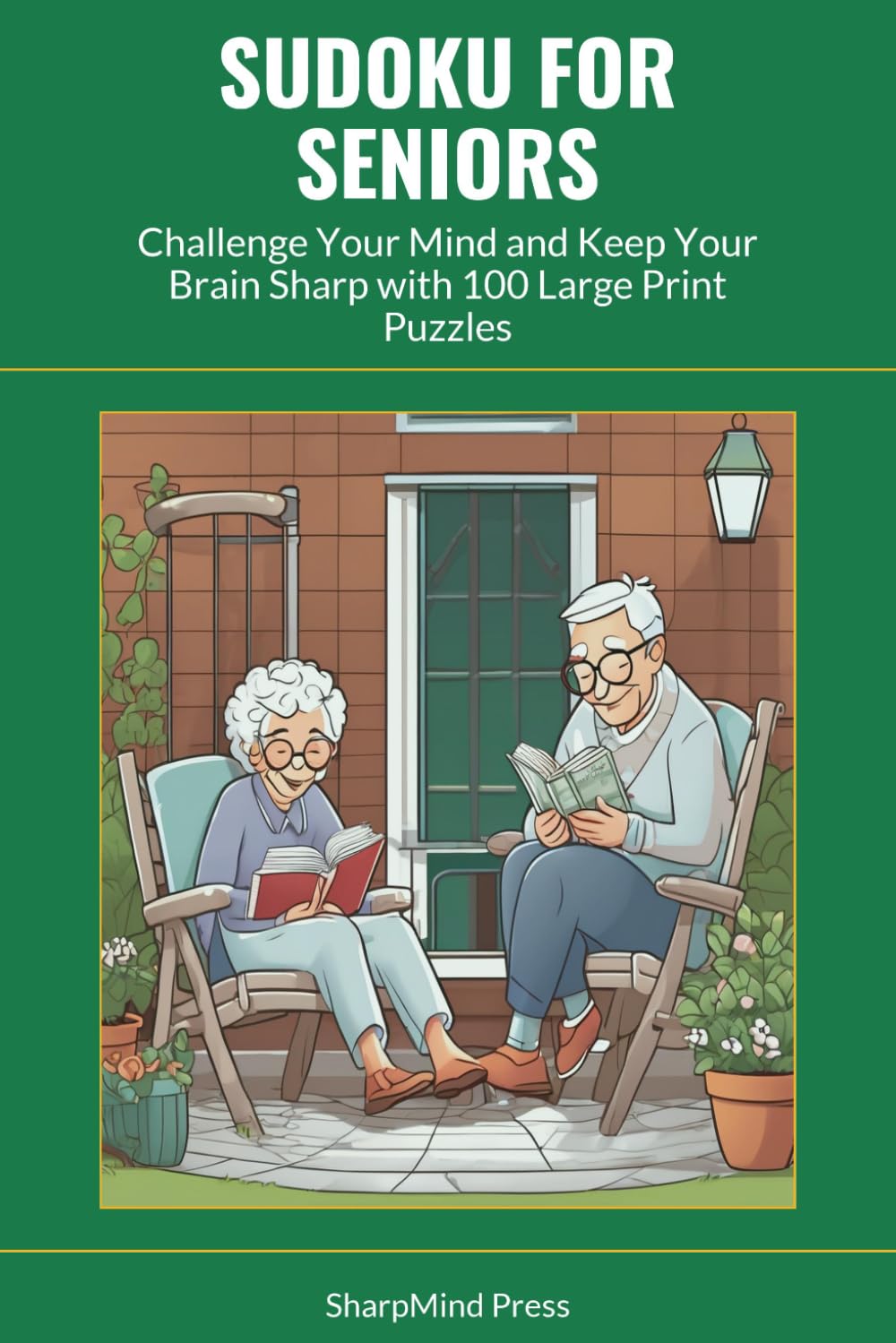 Sudoku for Seniors: Challenge Your Mind and Keep Your Brain Sharp with 100 Large Print Puzzles (SharpMind Press Nurses Puzzle Collection)
