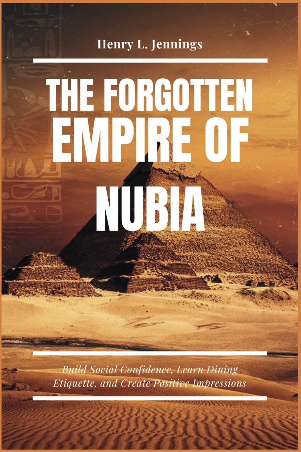 THE FORGOTTEN EMPIRE OF NUBIA: Uncovering Africa’s Lost History, Ancient Artifacts, and Forgotten Empires