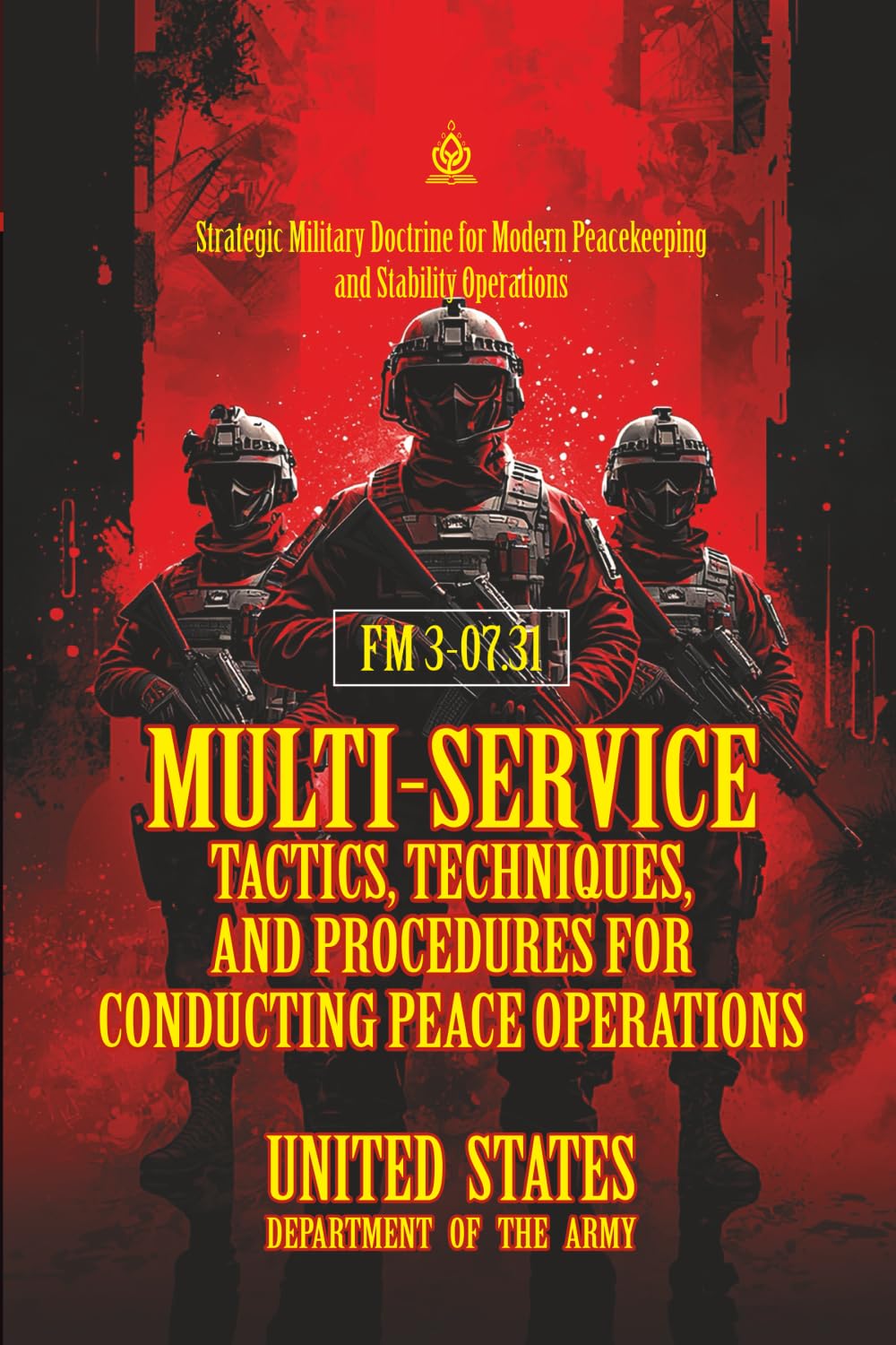 FM 3-07.31 Multi-Service Tactics, Techniques, and Procedures for Conducting Peace Operations: [Annotated] Strategic Military Doctrine for Modern Peacekeeping and Stability Operations