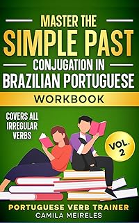 Master the SIMPLE PAST Conjugation in Brazilian Portuguese WORKBOOK (Portuguese Verb Trainer)