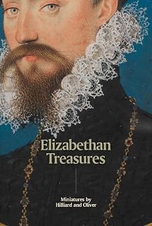 Elizabethan Treasures: Miniatures by Hilliard and Oliver