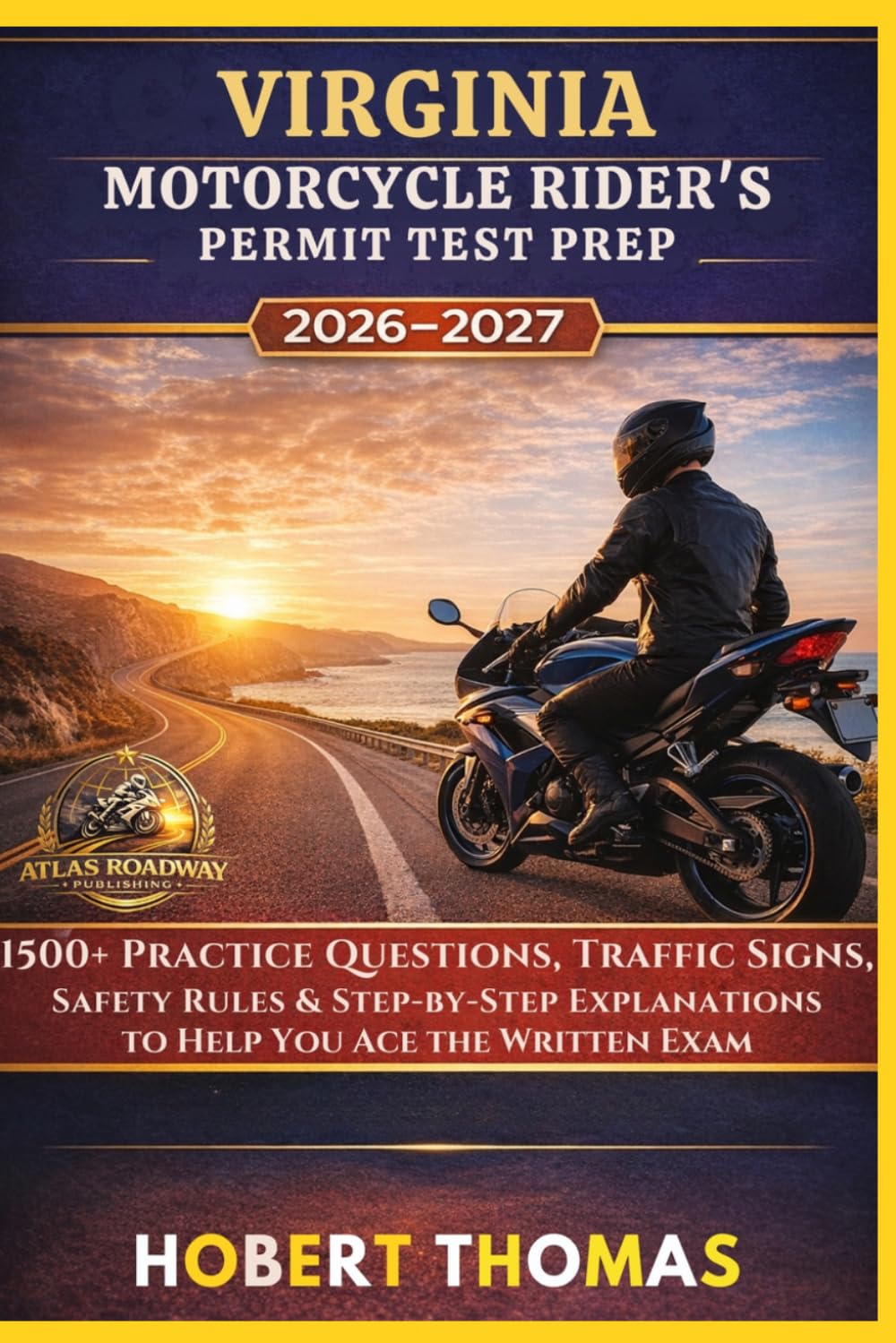 VIRGINIA MOTORCYCLE RIDER S PERMIT TEST PREP 2026/2027: 1500+ Practice Questions, Traffic Signs, Safety Rules & Step-by-Step Explanations to Help You Ace the Written Exam