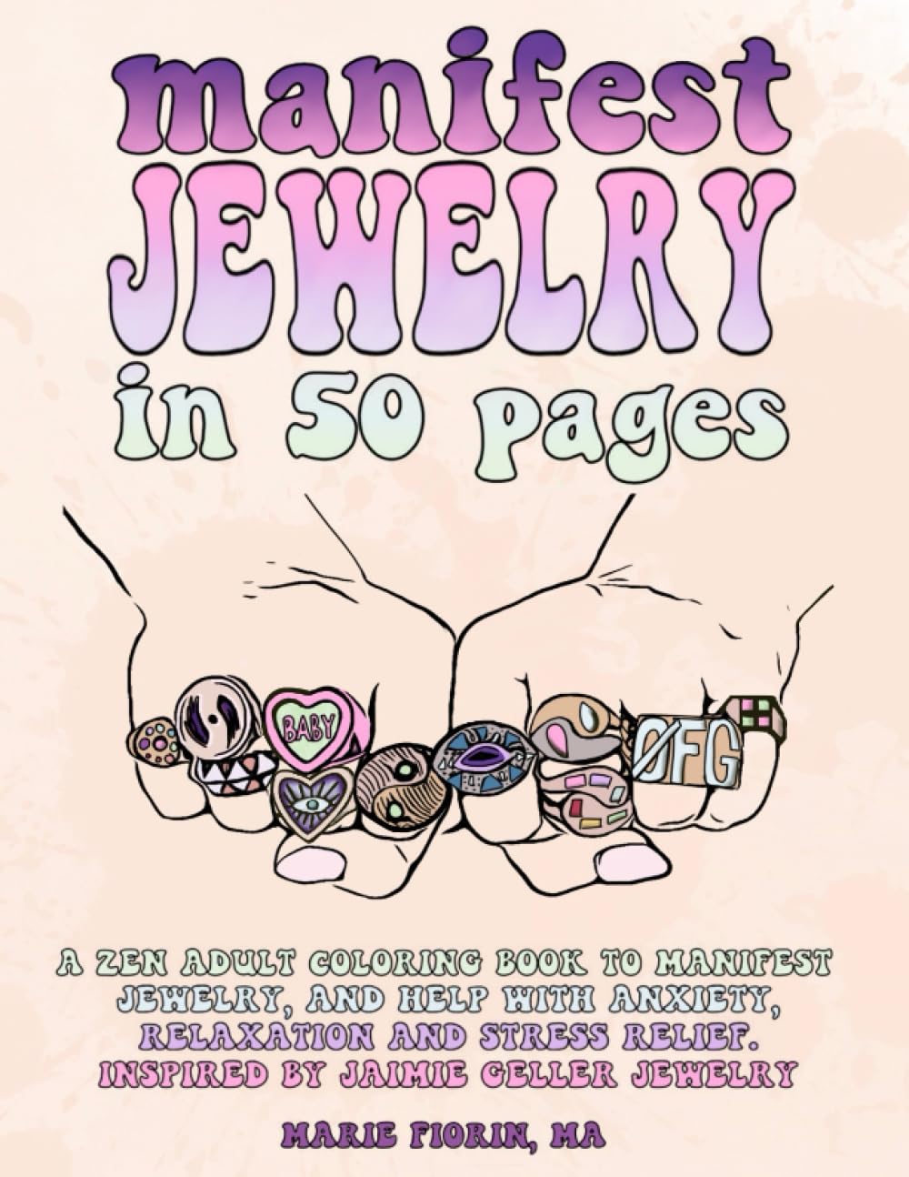 Manifest Jewelry in 50 pages: A Zen Adult Coloring Book to Manifest Jewelry, and Help With Anxiety, Relaxation and Stress Relief (Manifest Coloring Books)