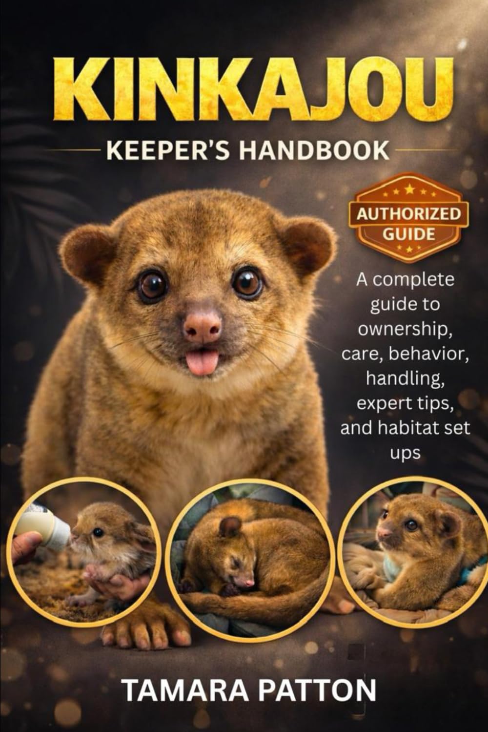 KINKAJOU KEEPER’S HANDBOOK: A complete guide to ownership, care, behavior, handling, expert tips, and habitat set ups