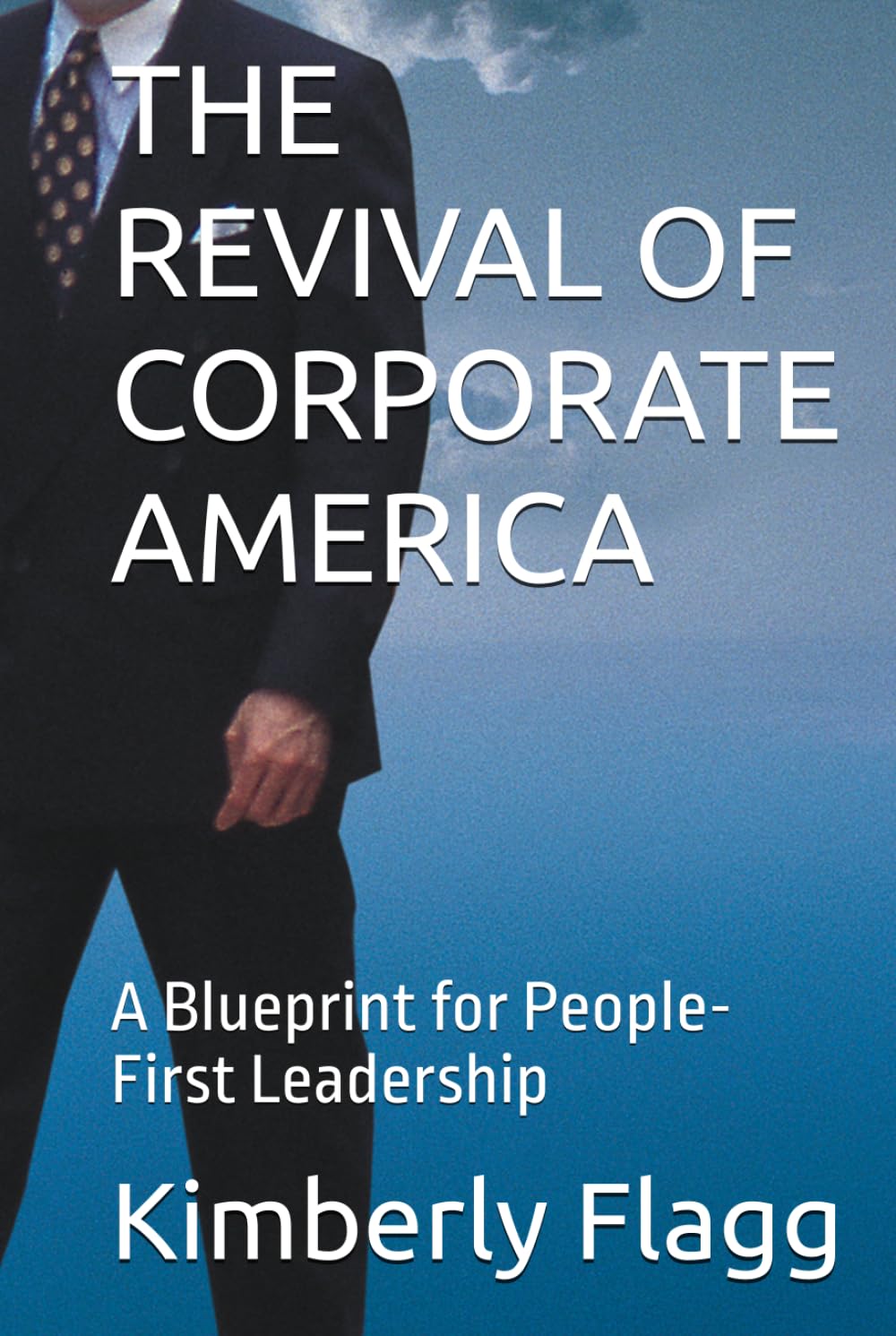 THE REVIVAL OF CORPORATE AMERICA: A Blueprint for People-First Leadership