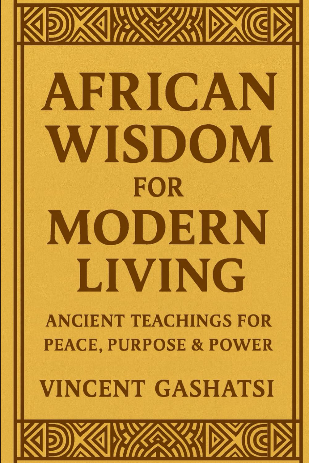 African Wisdom for Modern Living: Ancient Teachings for Peace, Purpose & Power