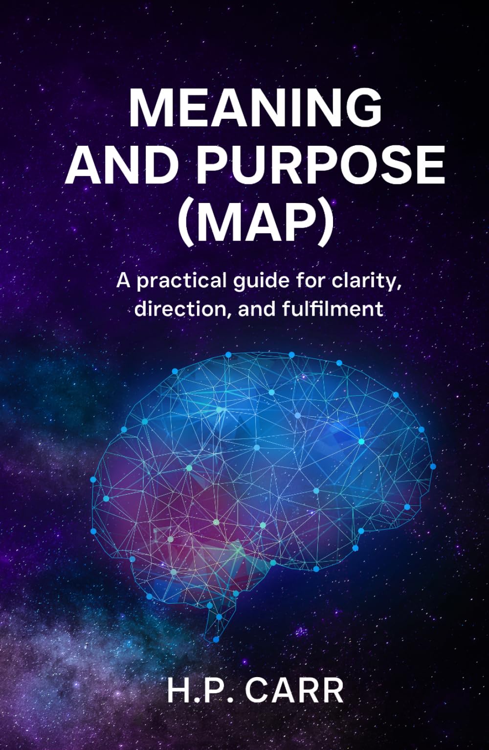 MEANING AND PURPOSE (MAP): A practical guide for clarity, direction, and fulfilment