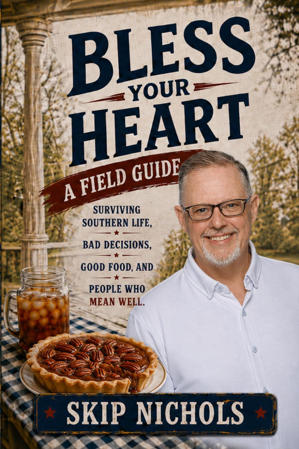 Bless Your Heart: A Field Guide: Surviving Southern Life, Bad Decisions, Good Food, and People Who Mean Well
