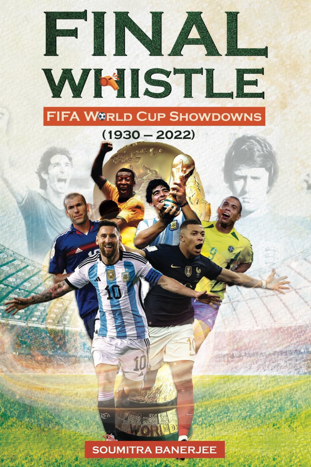 Final Whistle:: FIFA World Cup Showdowns (1930 – 2022)