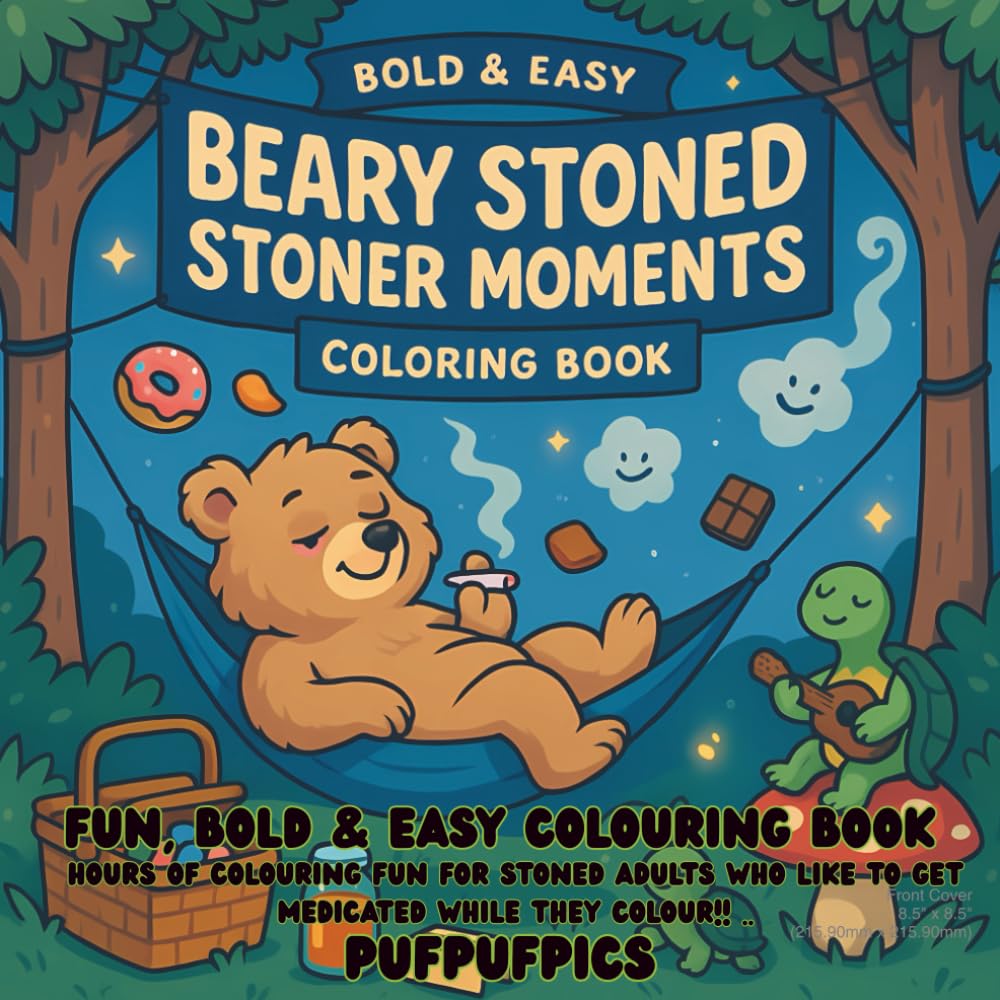 Beary Stoned - Bold and Easy Stoner Moments Colouring / Coloring book: Cute, Fun, Bold and Easy Colouring for adults
