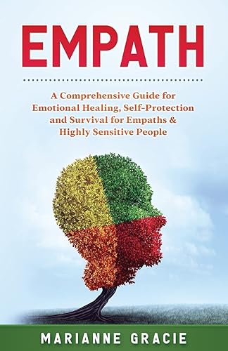 Empath: 2 in 1 A Comprehensive Guide for Emotional Healing, Self-Protection and Survival for Empaths &amp; Highly Sensitive People: Volume 3