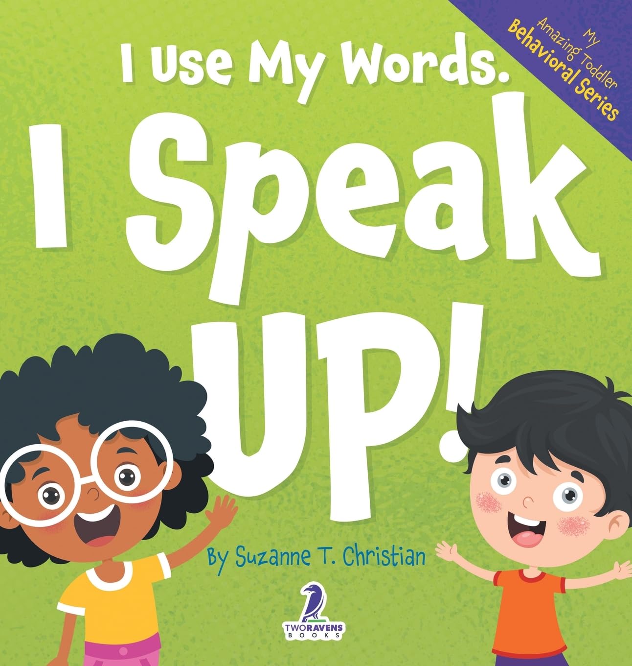 I Use My Words. I Speak Up!: An Affirmation-Themed Toddler Book About Speaking Up (Ages 2-4) (My Amazing Toddler Behavioral)