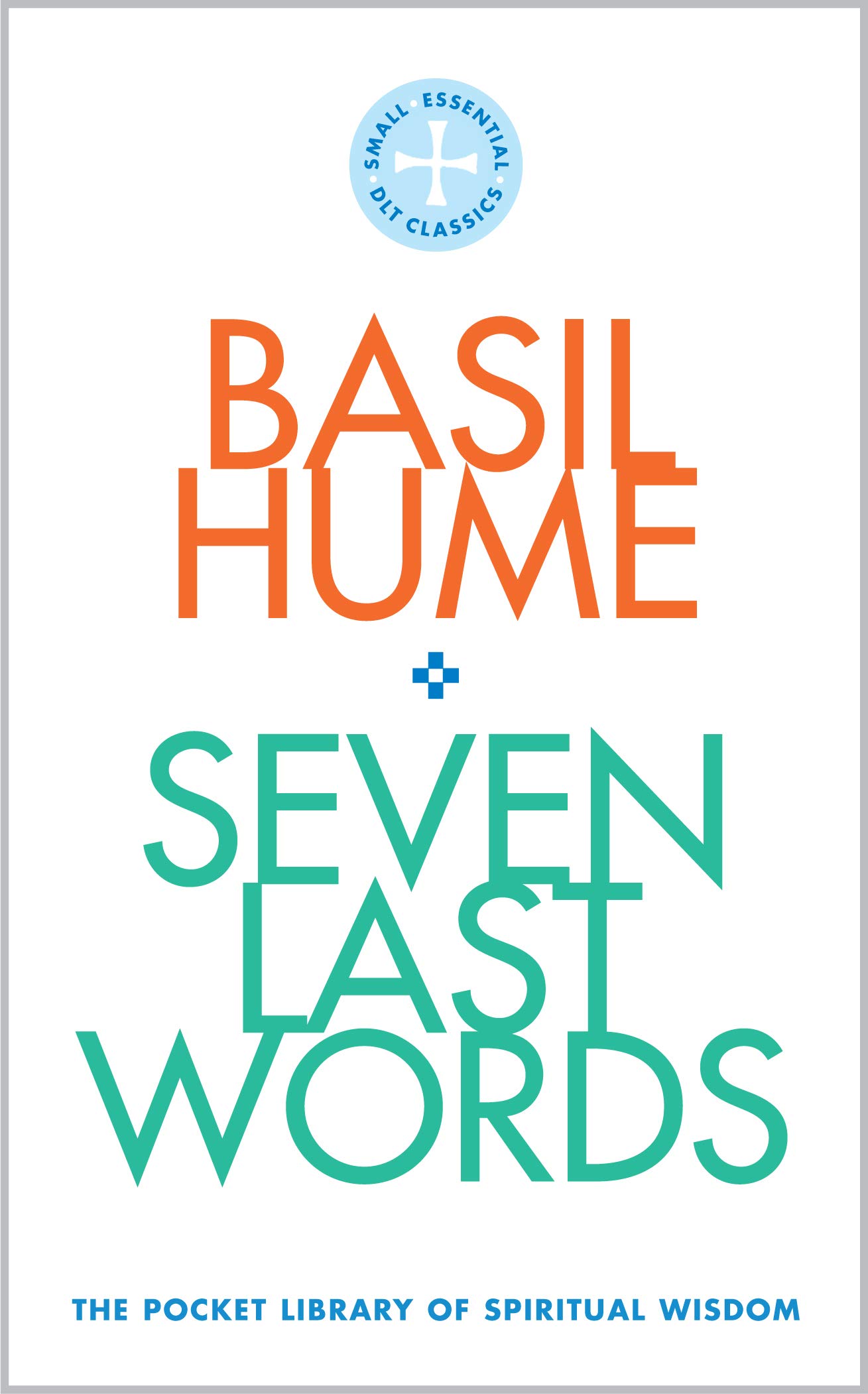 Seven Last Words by Cardinal Basil Hume PAPERBACK 9780232534337