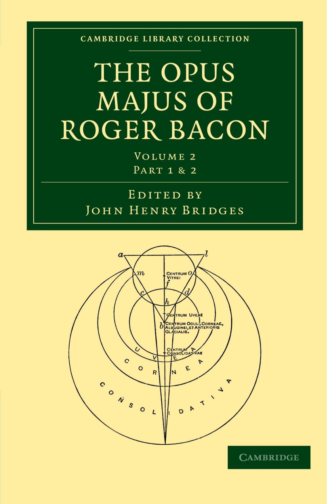 The Opus Majus of Roger Bacon, Volume 2, Part 1 & 2 (Cambridge Library Collection - Physical Sciences)