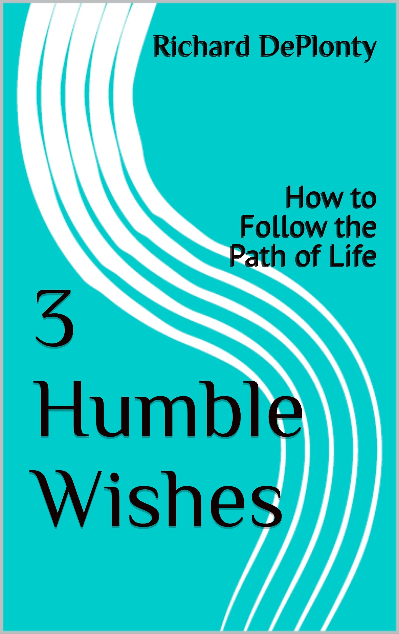 3 Humble Wishes: How to Follow the Path of Life