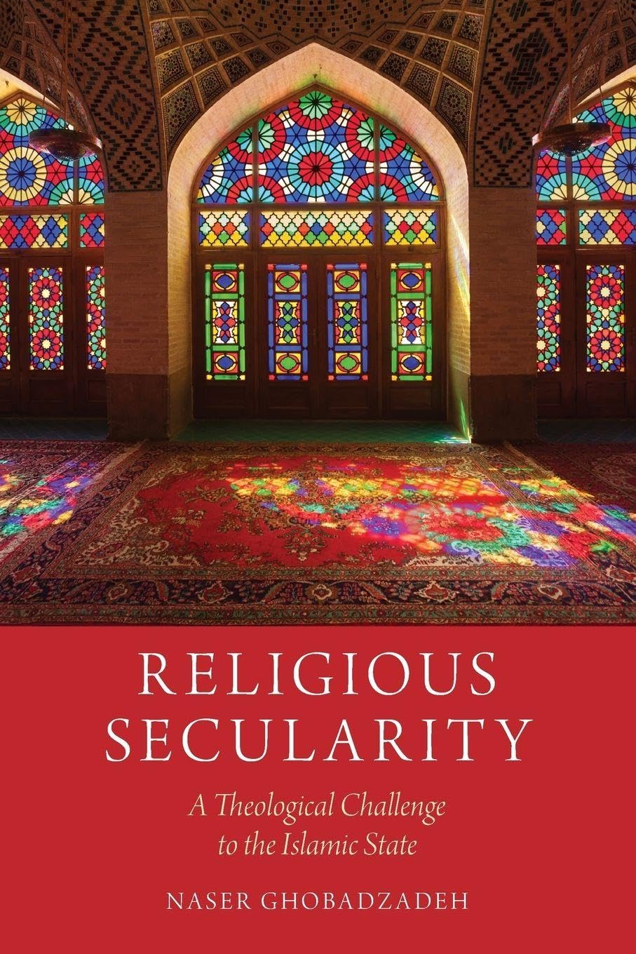 Religious Secularity: A Theological Challenge to the Islamic State (Religion and Global Politics)