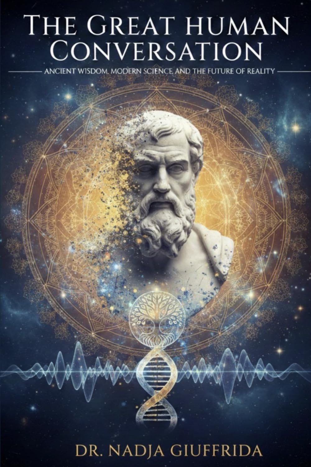 The Great Human Conversation: Ancient Wisdom, Modern Science, and the Future of Reality