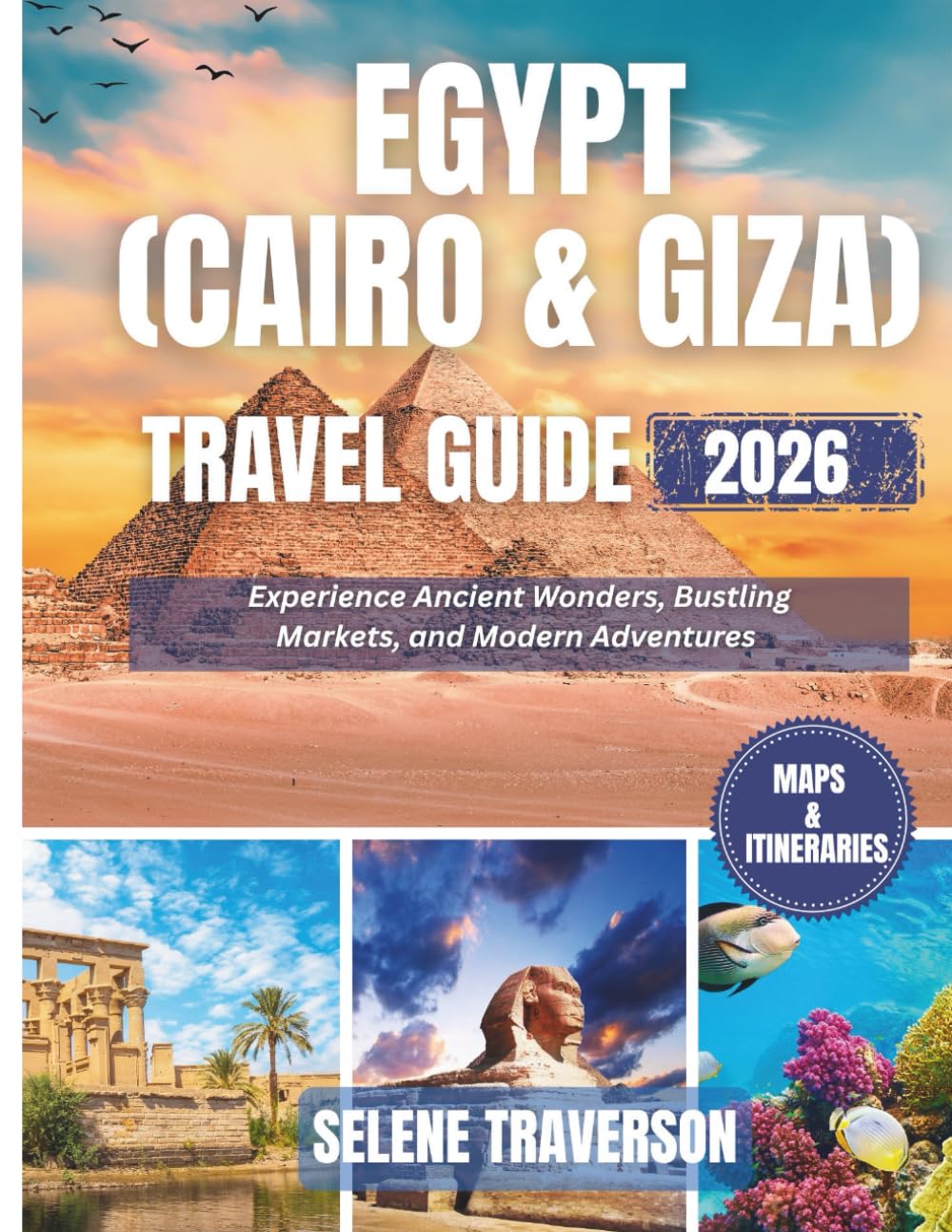 EGYPT (CAIRO & GIZA) TRAVEL GUIDE 2026: From Cairo to the great pyramids of Giza- Itineries, Museums, Markets, local food & Insider tips on what to see, eat & experience.