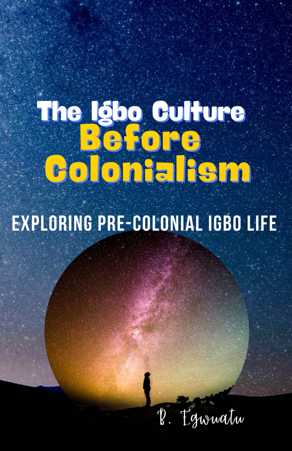 The Igbo Culture Before Colonialism: Unveiling Pre-Colonial Traditions and Values