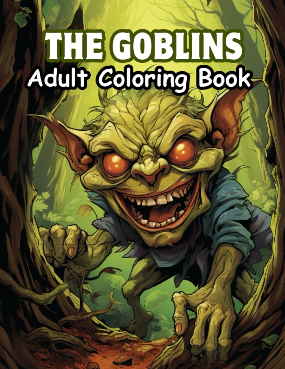 The Goblins Adults Coloring Book: Enchanting Encounters: Dive into the Magical Realm of Goblin Artistry, creepy, cute goblins, fantasy coloring book ... men, woman for relaxing and Anxiety Relief