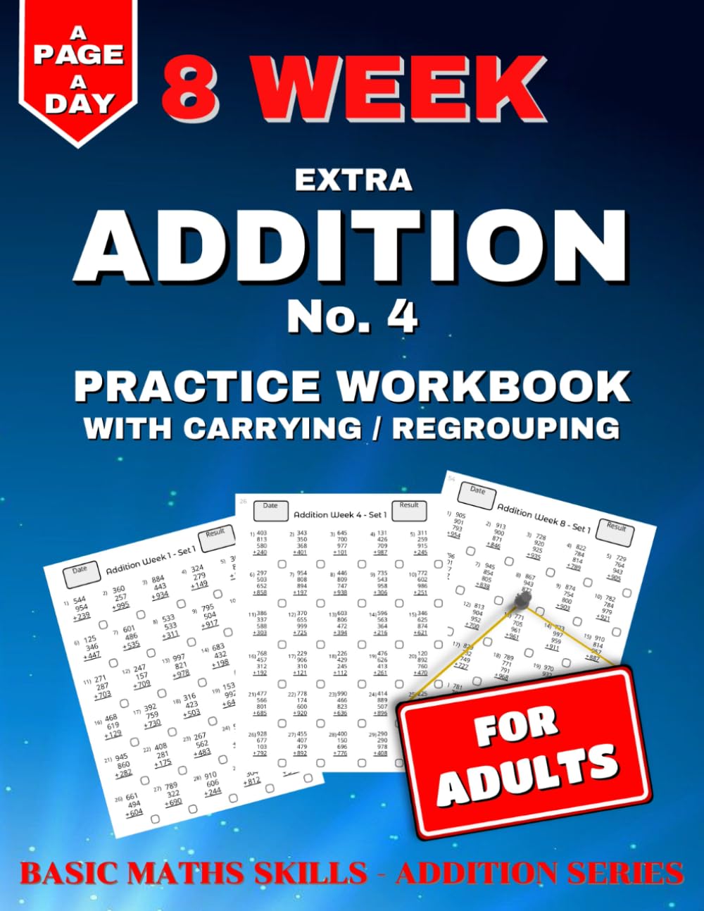 Extra Addition Practice Workbook: 8 Weeks of Daily Worksheets for Adults, Building in Difficulty. Carrying / Regrouping & Triple Digits. (Basic Maths Skills - Addition)