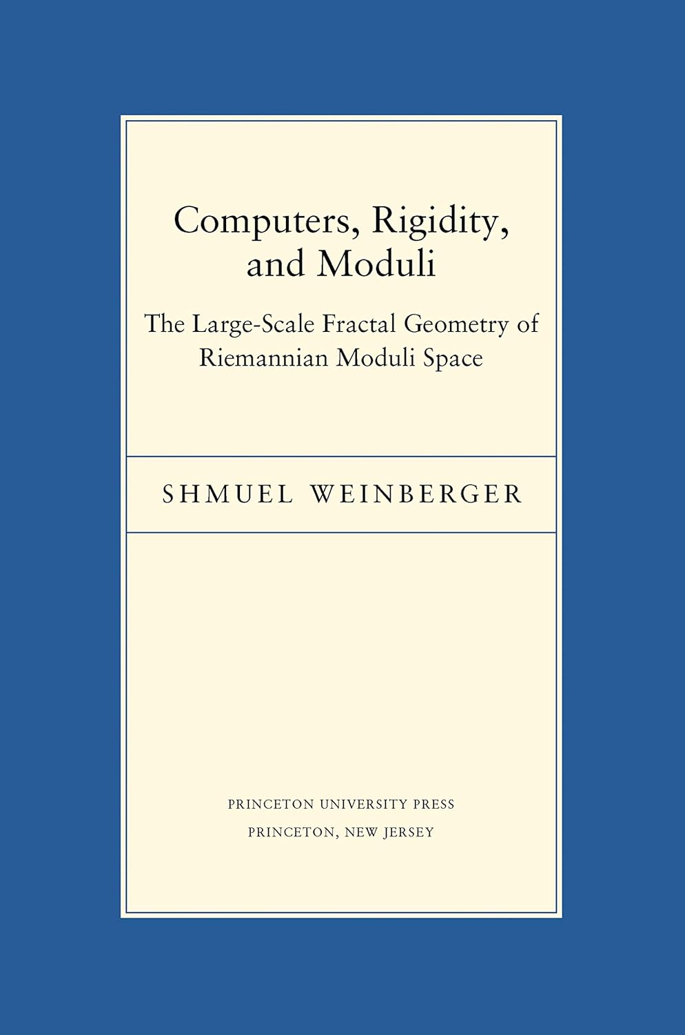 Computers, Rigidity, and Moduli: The Large-Scale Fractal Geometry of Riemannian Moduli Space (Porter Lectures Book 20)      Kindle Edition