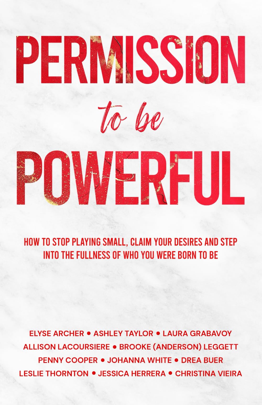 Permission to be Powerful: How to Stop Playing Small, Claim Your Desires and Step into the Fullness of Who You Were Born to Be
