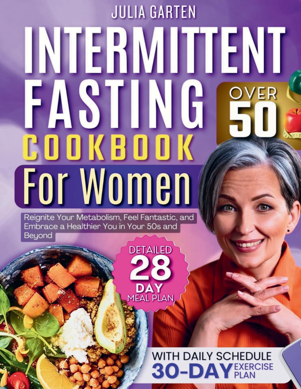 Intermittent Fasting Cookbook for Women Over 50: Reignite Your Metabolism, Feel Fantastic, and Embrace a Healthier You in Your 50s and Beyond!