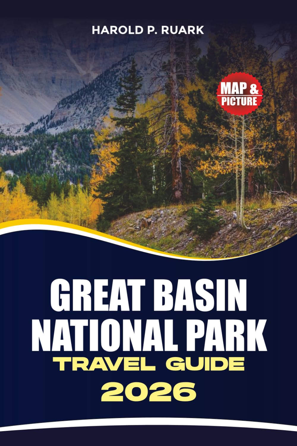 GREAT BASIN NATIONAL PARK TRAVEL GUIDE 2026: Explore Wheeler Peak, Lehman Caves, Ancient Bristlecone Pines, Scenic Trails, and Dark Sky Adventures