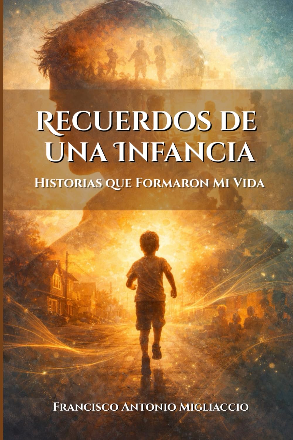 Recuerdos de una Infancia: Historias que Formaron Mi Vida
