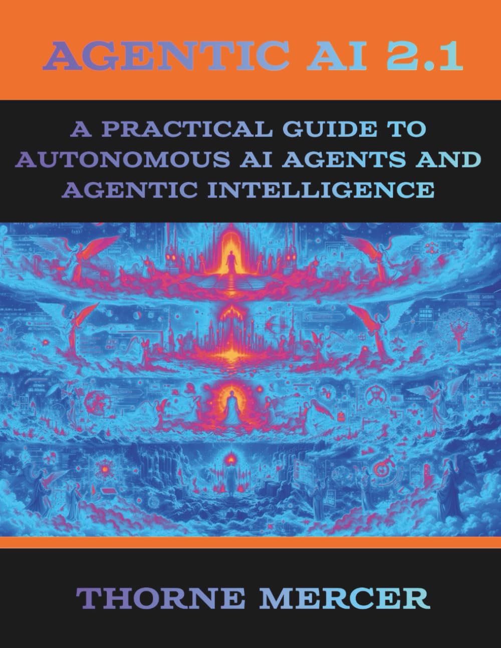 AGENTIC AI 2.1: A Practical Guide to Autonomous AI Agents and Agentic Intellig