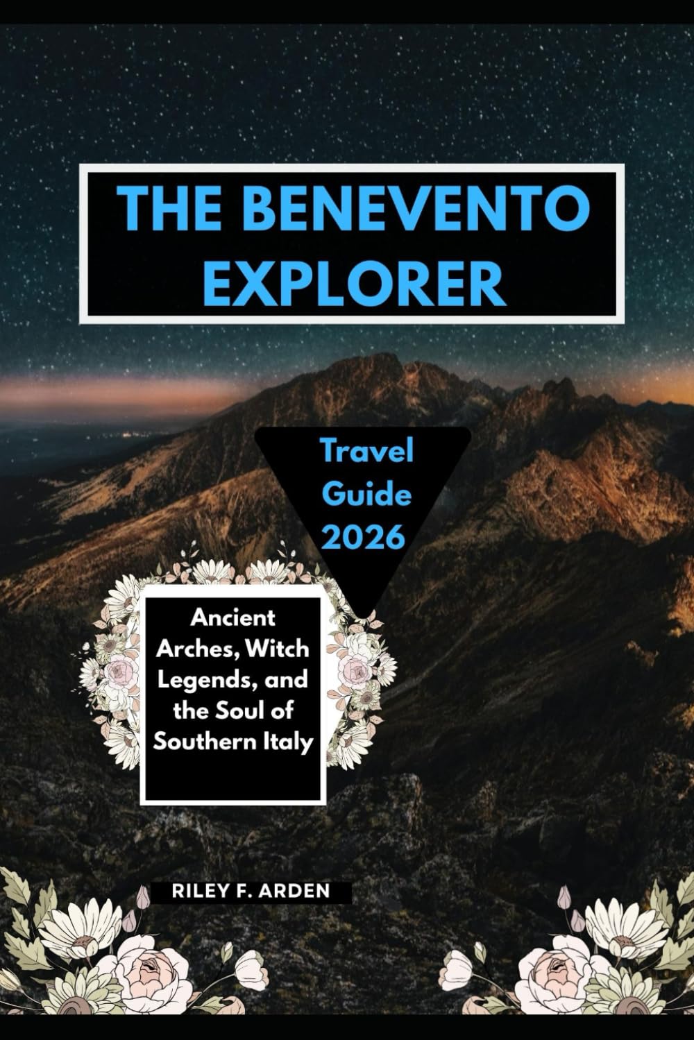 THE BENEVENTO EXPLORER: ANCIENT ARCHES, WITCH LEGENDS, AND THE SOUL OF SOUTHERN ITALY