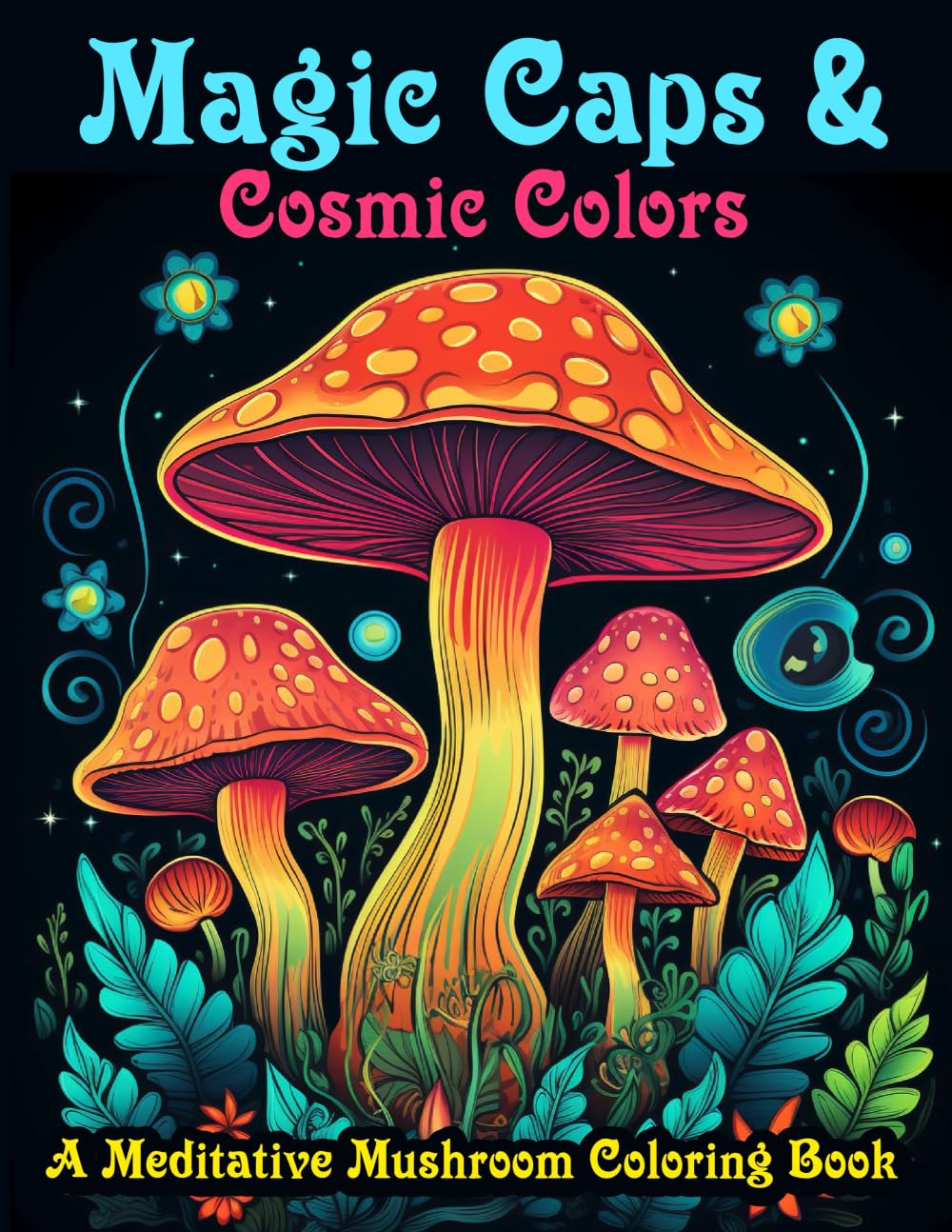 Magic Caps & Cosmic Colors: A Meditative Mushroom Coloring Book for Stress Relief & Calm