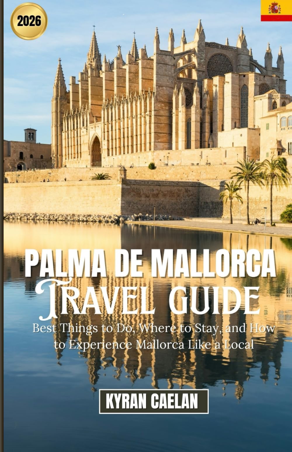 Palma de Mallorca: Best Things to Do, Where to Stay, and How to Experience Mallorca Like a Local