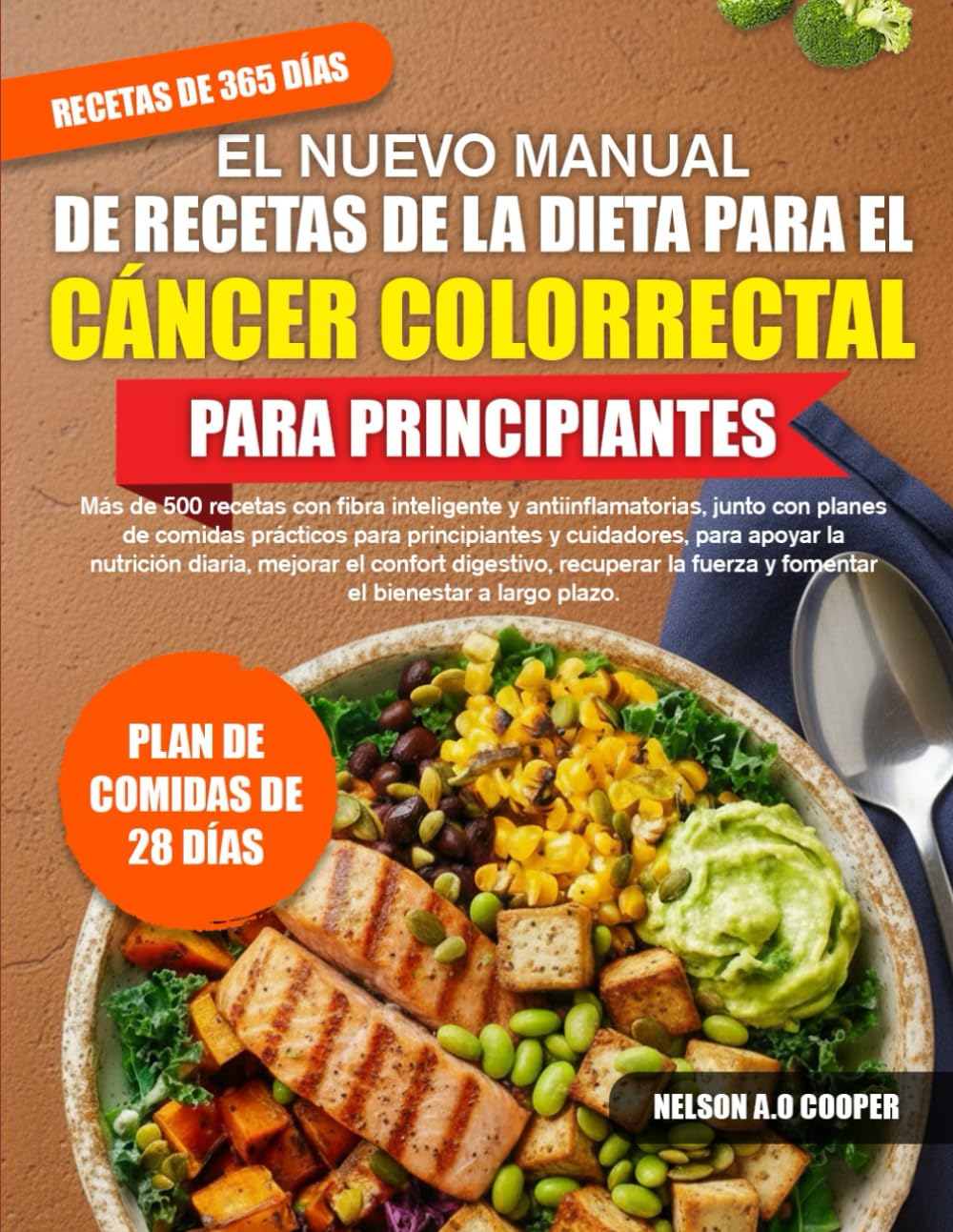 EL NUEVO MANUAL DE RECETAS DE LA DIETA PARA EL CÁNCER COLORRECTAL PARA PRINCIPIANTES: Más de 500 recetas con fibra inteligente y antiinflamatorias, ... para apoyar la nutrición diaria...