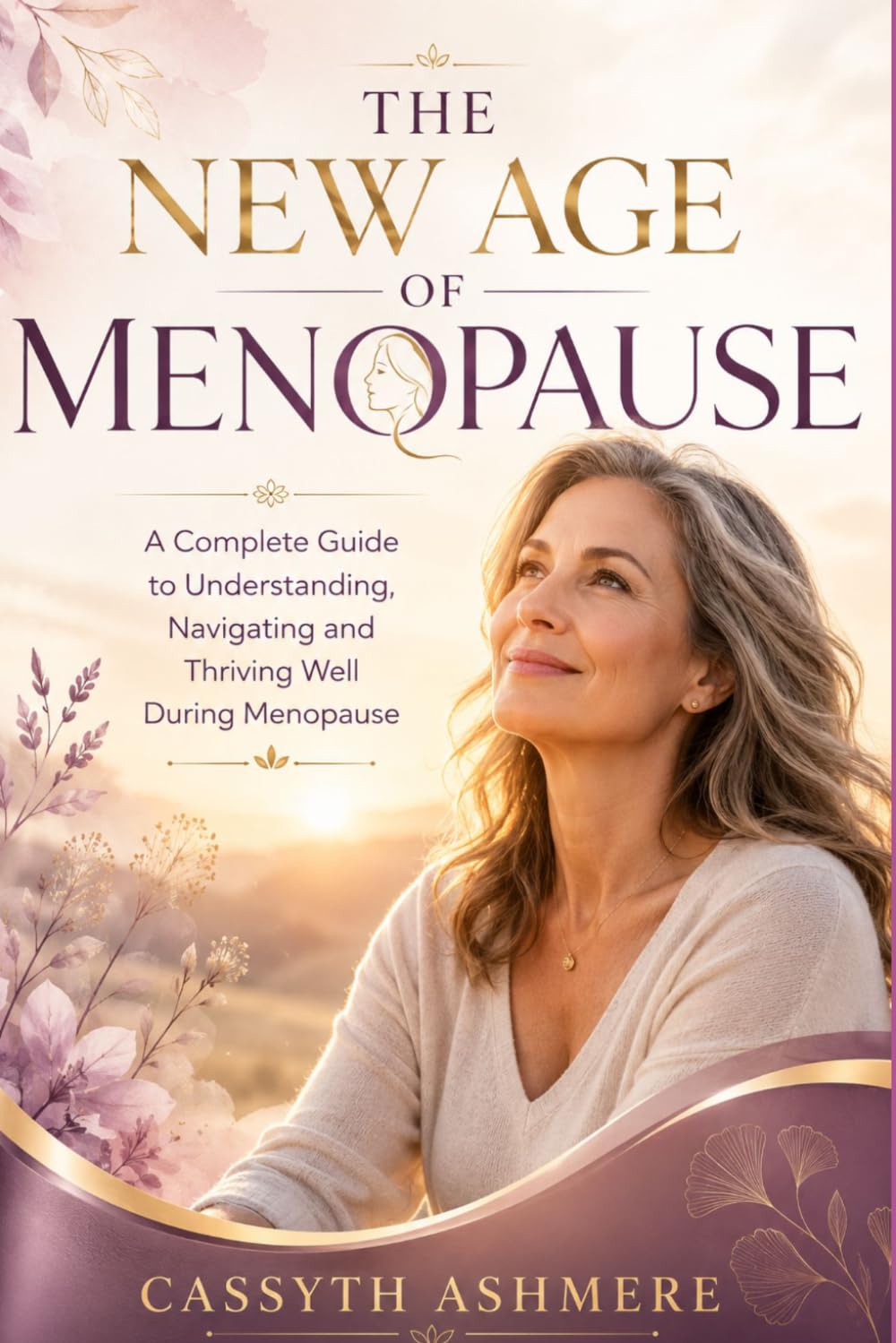 THE NEW AGE OF MENOPAUSE: A Complete guide to understanding, navigating and thriving well during menopause