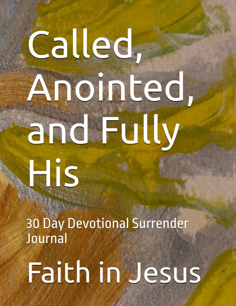 Called, Anointed, and Fully His: 30 Day Devotional Surrender Journal (A Blanket For Jesus)